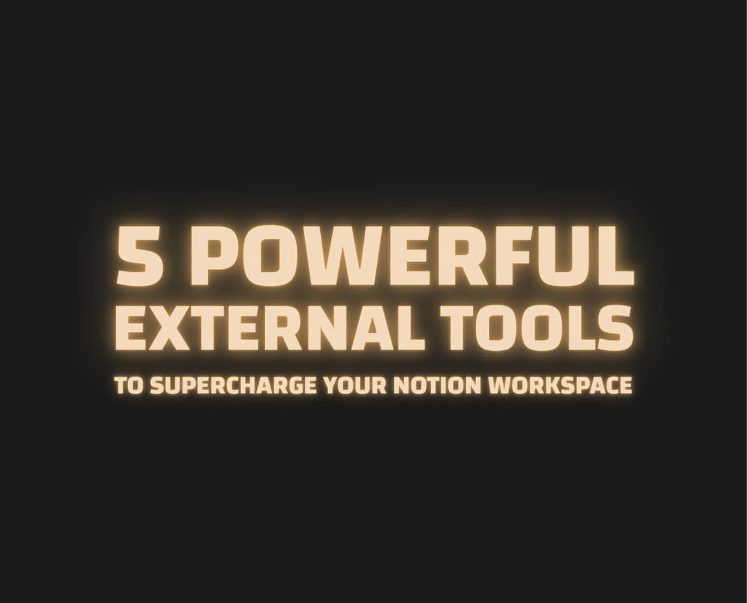 5 Powerful External Tools to Supercharge Your Notion Workspace