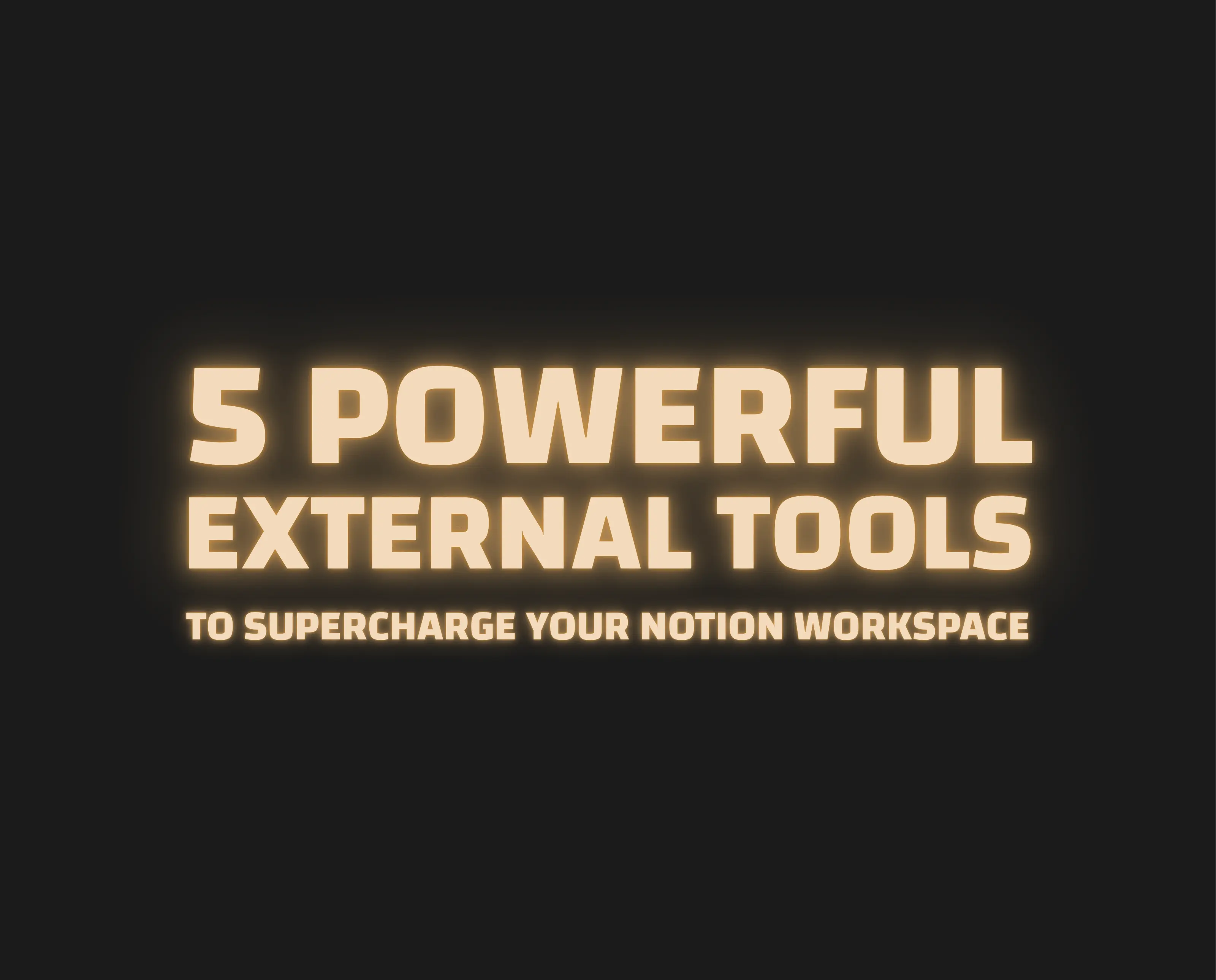 5 Powerful External Tools to Supercharge Your Notion Workspace